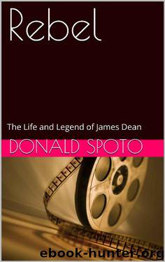 Rebel: The Life and Legend of James Dean by Donald Spoto