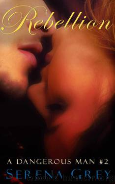 Rebellion (A Dangerous Man, #2) by Grey Serena