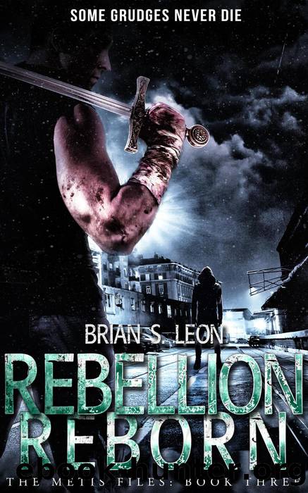 Rebellion Reborn: the Metis Files, #3 by Brian S. Leon
