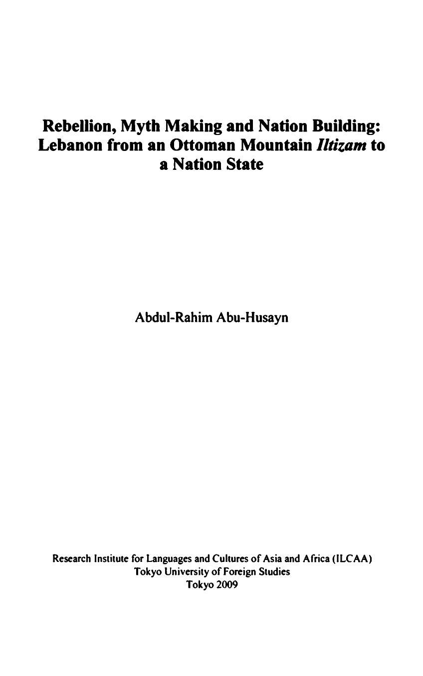 Rebellion, myth making and nation building : Lebanon from an Ottoman mountain Iltizam to a nation state by Abdul-Rahim Abu-Husayn