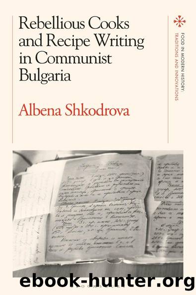 Rebellious Cooks and Recipe Writing in Communist Bulgaria by Albena Shkodrova