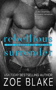 Rebellious Surrender: An Enemies to Lovers Romance (The Surrender Series Book 2) by Zoe Blake
