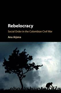 Rebelocracy : Social Order in the Colombian Civil War (9781316867792) by Arjona Ana