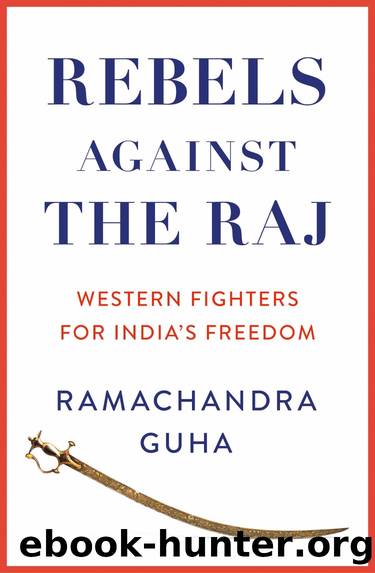 Rebels Against the Raj: Western Fighters for Indiaâs Freedom by Ramachandra Guha