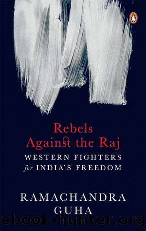Rebels against the Raj: Western Fighters for Indiaâs Freedom by Ramachandra Guha
