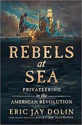 Rebels at Sea: Privateering in the American Revolution by Dolin Eric Jay