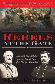 Rebels at the Gate: Lee and McClellan on the Front Line of a Nation Divided by W Hunter Lesser
