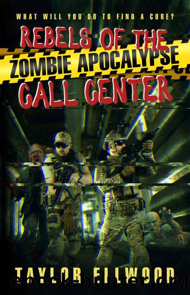 Rebels of the Zombie Apocalypse Call Center: What will you do to find a cure? (The Zombie Apocalypse Call Center Series Book 3) by Taylor Ellwood