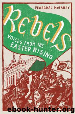 Rebels: Voices from the Easter Rising by McGarry Fearghal