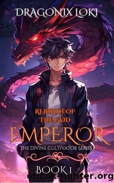 Rebirth of the God Emperor:: A Xianxia Cultivation Progression Fantasy (The Divine Cultivator Series Book 1) by Dragonix Loki & Daddy Novela