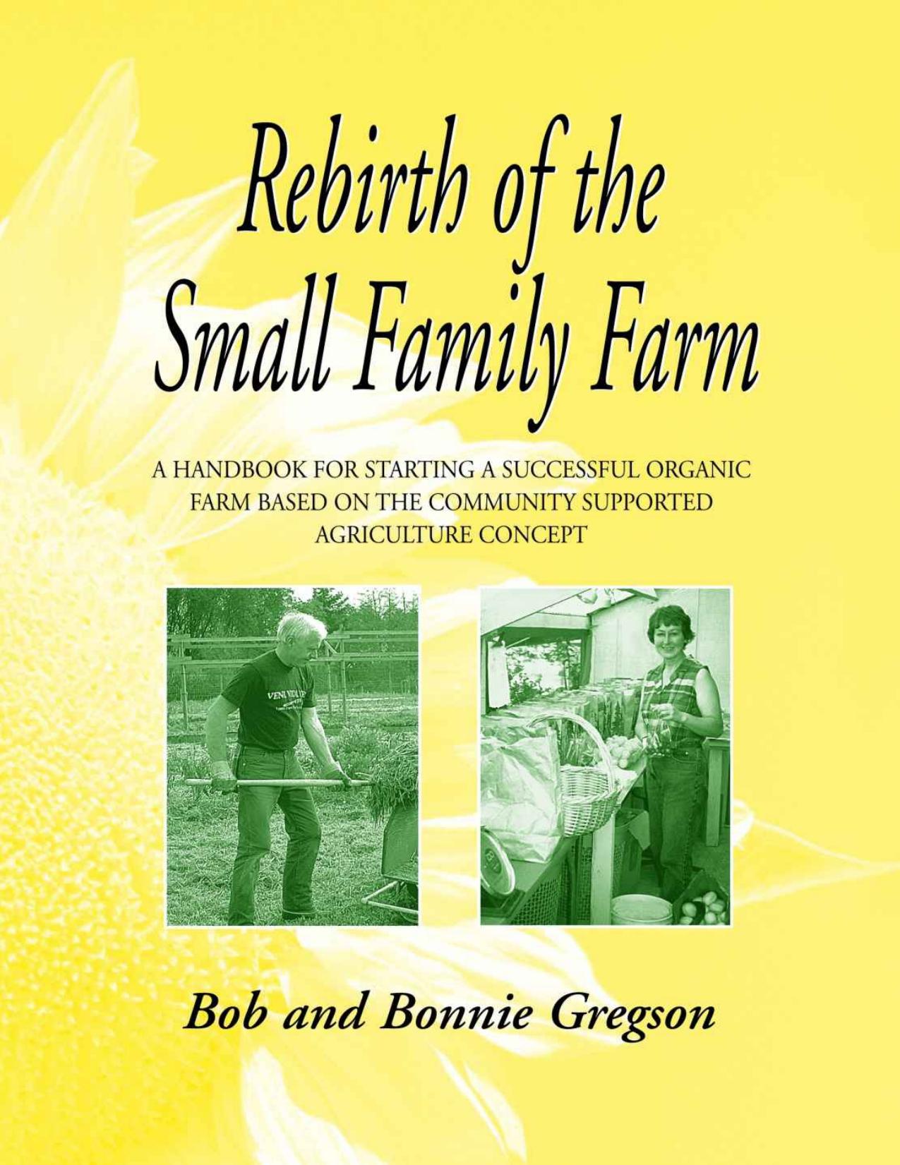 Rebirth of the Small Family Farm: A Handbook for Starting a Successful Organic Farm Based on the Community Supported Agriculture Concept by Bonnie & Bob Gregson
