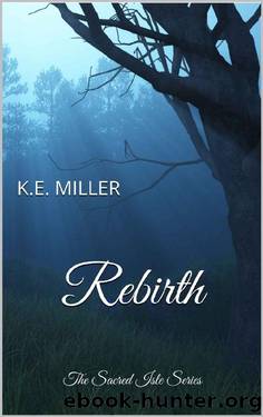 Rebirth: The Sacred Isle Series by K.E. Miller
