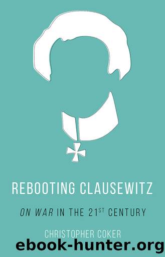 Rebooting Clausewitz by Christopher Coker