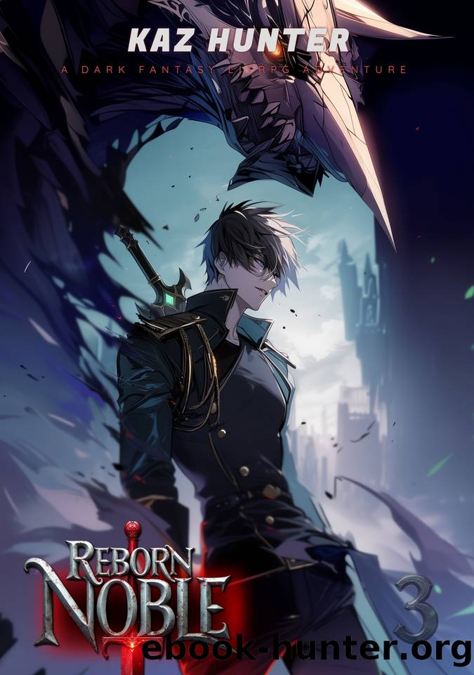 Reborn Noble 3: A Fantasy LitRPG Adventure by Kaz Hunter