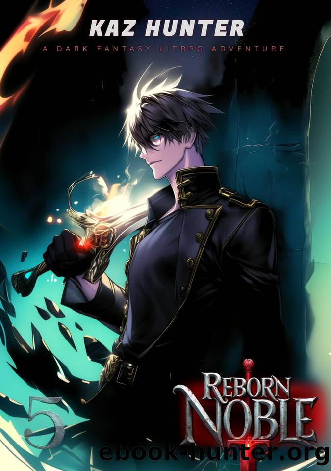 Reborn Noble 5: A Dark Fantasy LitRPG (Rebirth of the Disgraced Noble Son) by Kaz Hunter