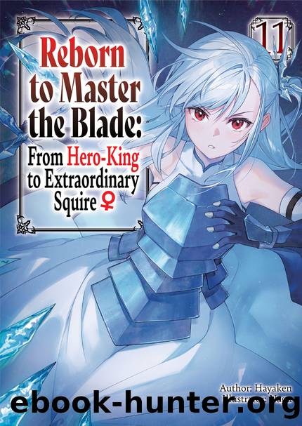 Reborn to Master the Blade: From Hero-King to Extraordinary Squire â Volume 11 [Parts 1 to 9] by Hayaken