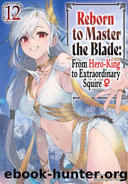 Reborn to Master the Blade: From Hero-King to Extraordinary Squire â Volume 12 [Complete] by Hayaken