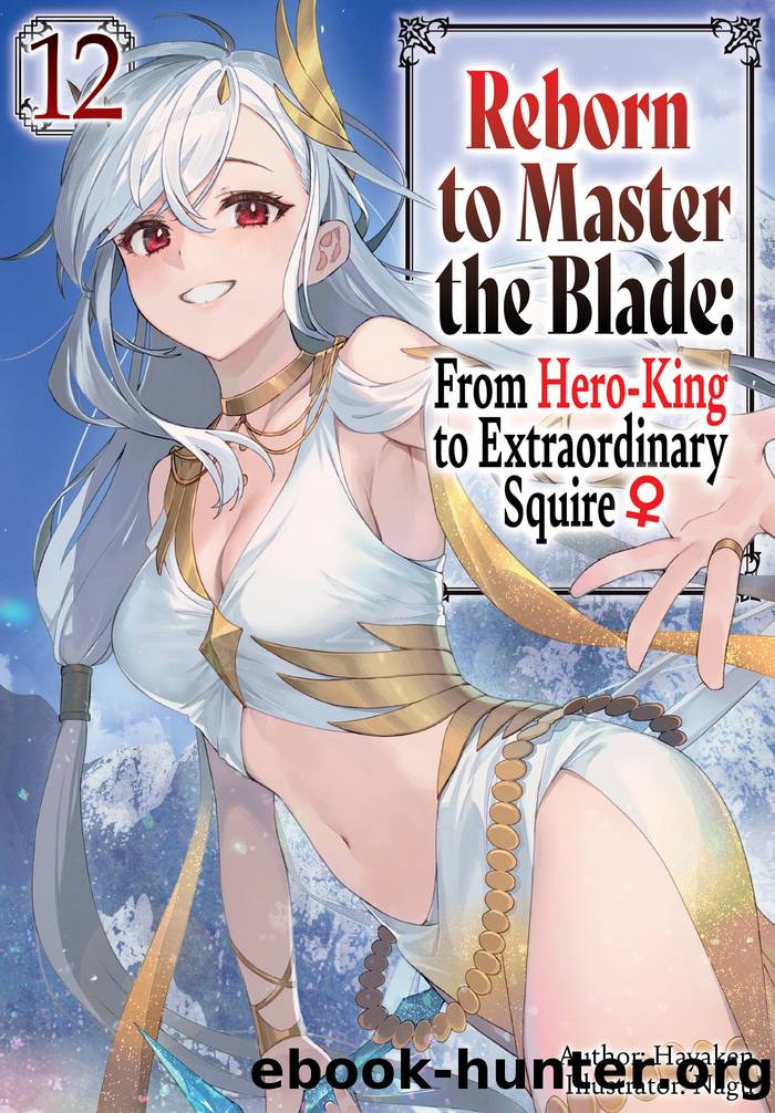 Reborn to Master the Blade: From Hero-King to Extraordinary Squire â Volume 12 by Hayaken