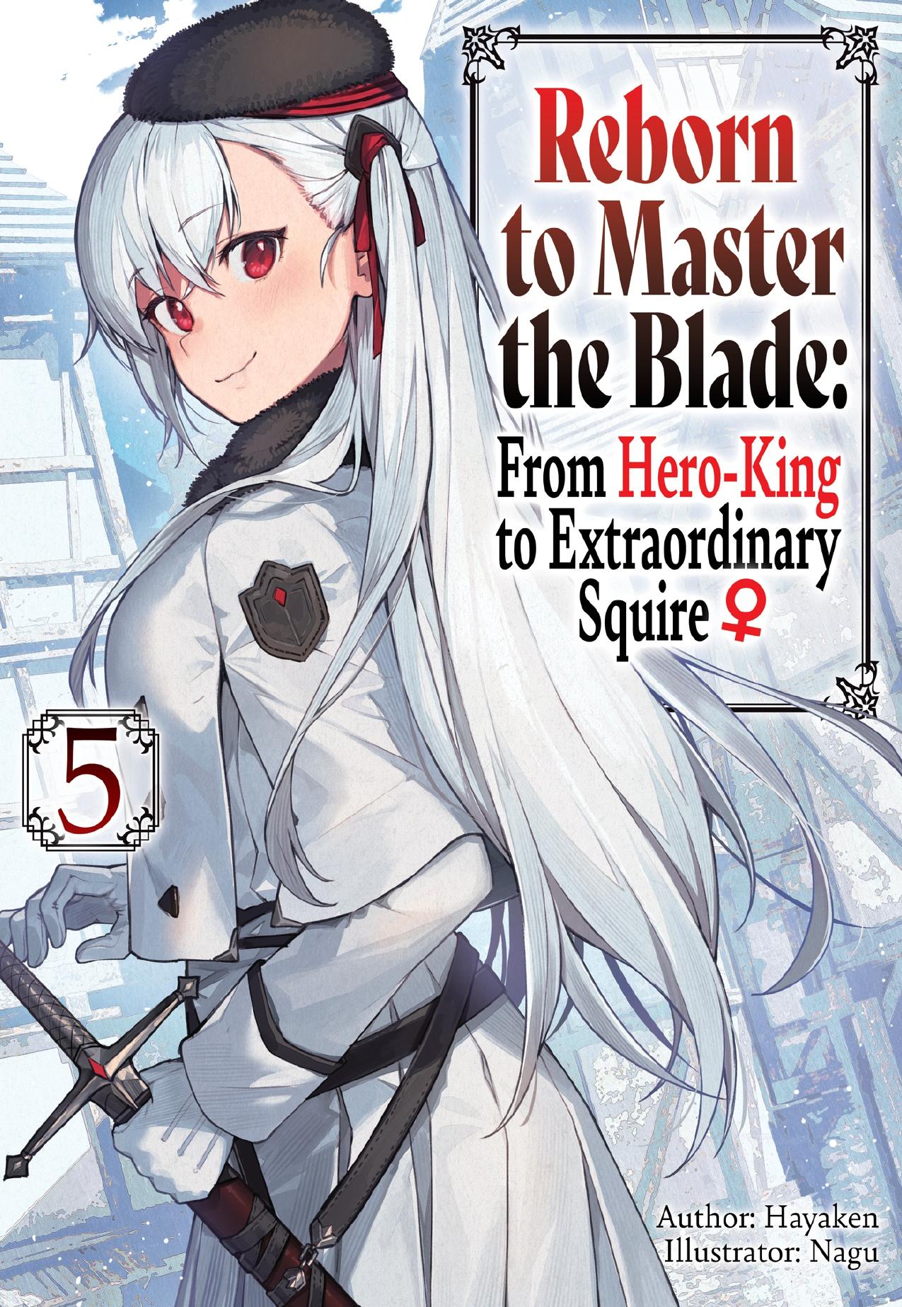 Reborn to Master the Blade: From Hero-King to Extraordinary Squire â Volume 5 by Hayaken