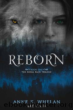 Reborn: The Royal Pack Trilogy by Anne K. Whelan & Liz Cain