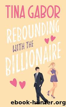 Rebounding with the Billionaire: A Brother's Best Friend  Laugh Out Loud Romantic Comedy (Bronson Billionaire Romance Series Book 4) by Tina Gabor