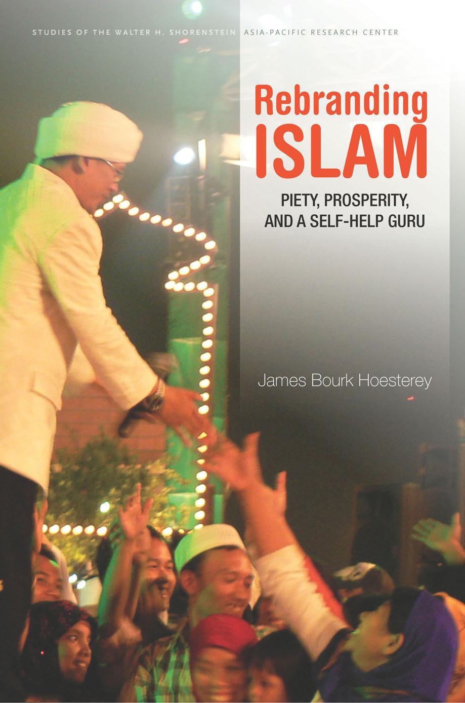 Rebranding Islam: Piety, Prosperity, and a Self-Help Guru by James Bourk Hoesterey