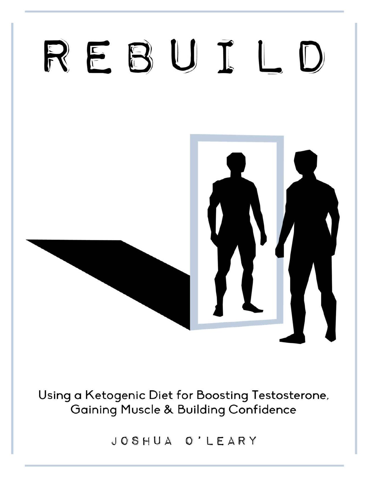 Rebuild: Using a Ketogenic Diet for Boosting Testosterone, Gaining Muscle and Building Confidence by Joshua O'Leary