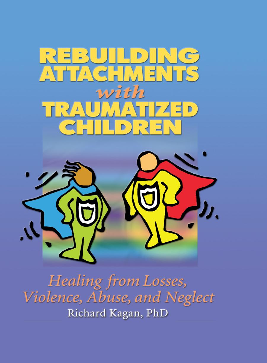 Rebuilding Attachments with Traumatized Children by Healing from Losses Violence Abuse & Neglect