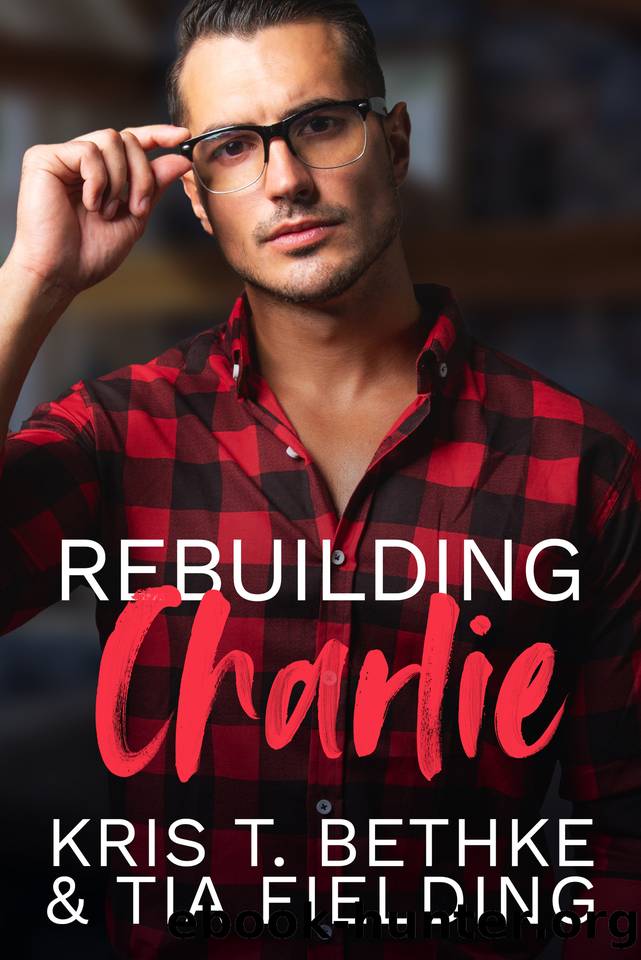 Rebuilding Charlie: Black Dog Inn Book 1 by Kris T. Bethke & Tia Fielding