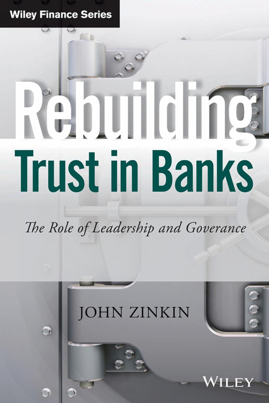 Rebuilding Trust in Banks. The Role of Leadership and Governance by John Zinkin