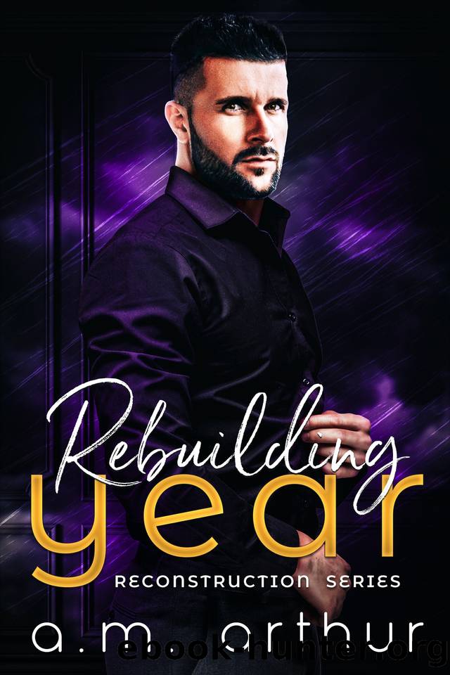 Rebuilding Year (Reconstruction Book 2) by A.M. Arthur