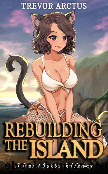 Rebuilding the Island: A Tropical Monster Girl Isekai Fantasy (Monster Girl Tropical Paradise Book 1) by Trevor Arctus