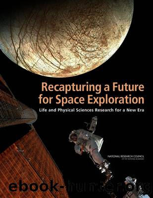 Recapturing a Future for Space Exploration: Life and Physical Sciences Research for a New Era by Committee for the Decadal Survey on Biological & Physical Sciences in Space