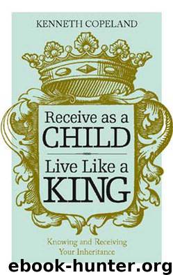 Receive as a Child, Live Like a King by Kenneth Copeland