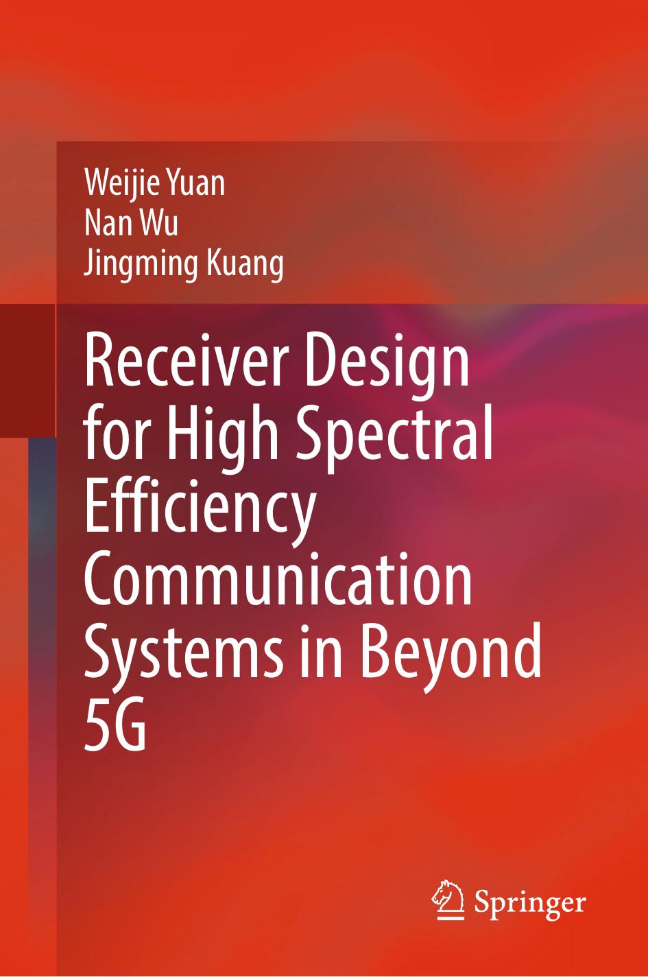 Receiver Design for High Spectral Efficiency Communication Systems in Beyond 5G by Weijie Yuan Nan Wu Jingming Kuang