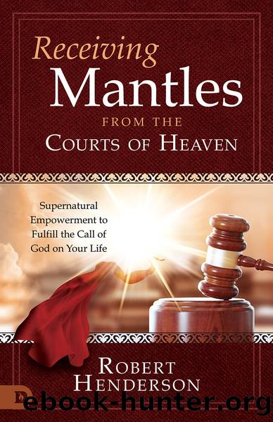 Receiving Mantles from the Courts of Heaven by Robert Henderson