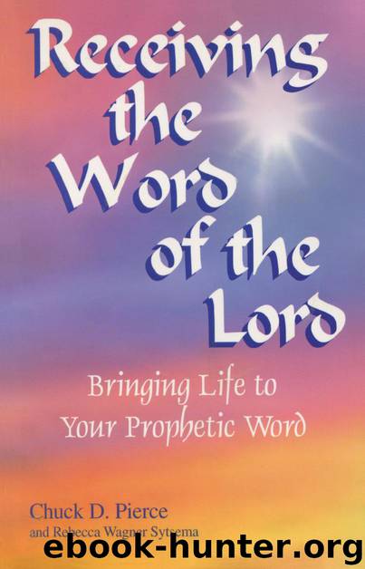 Receiving the Word of the Lord: Bringing Life to Your Prophetic Word by Chuck D. Pierce & Rebecca Wagner Sytsema