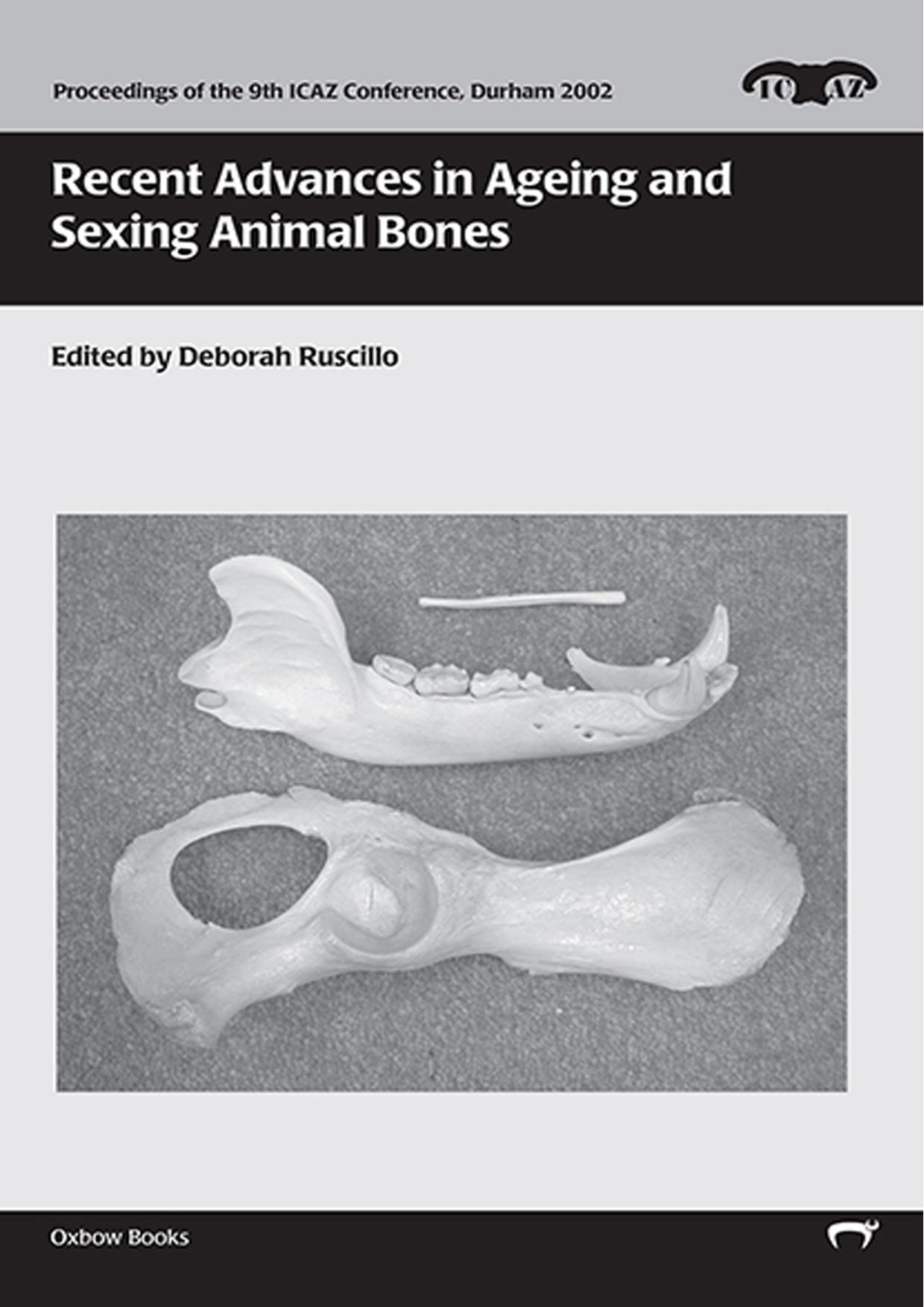 Recent Advances in Ageing and Sexing Animal Bones This volume deals with the technical advances made over the last twenty years in the field of aging ... (Proceedings of the 9th ICAZ Conference) by Deborah Ruscillo (editor)