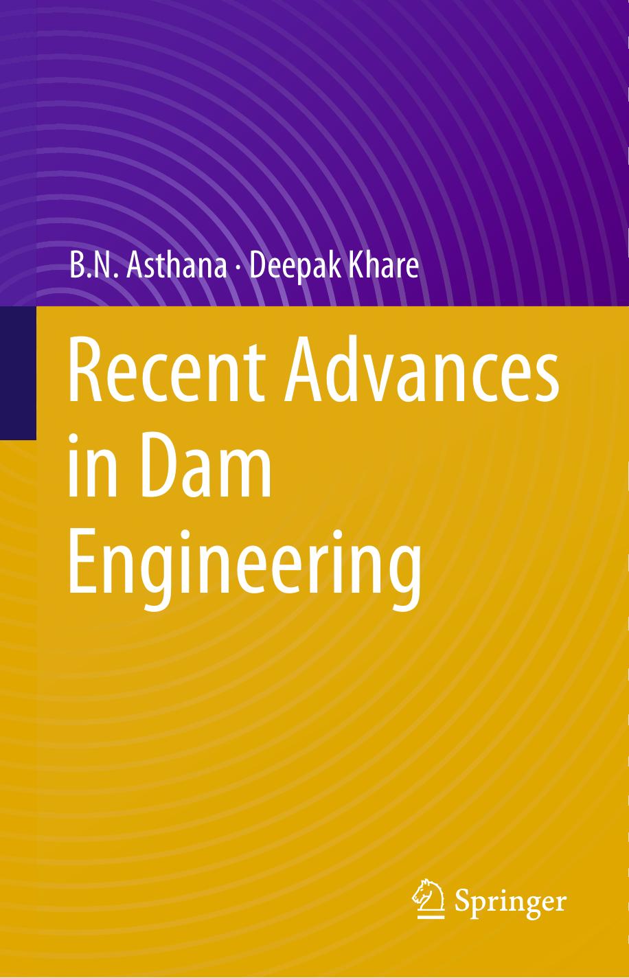 Recent Advances in Dam Engineering by B.N. Asthana Deepak Khare