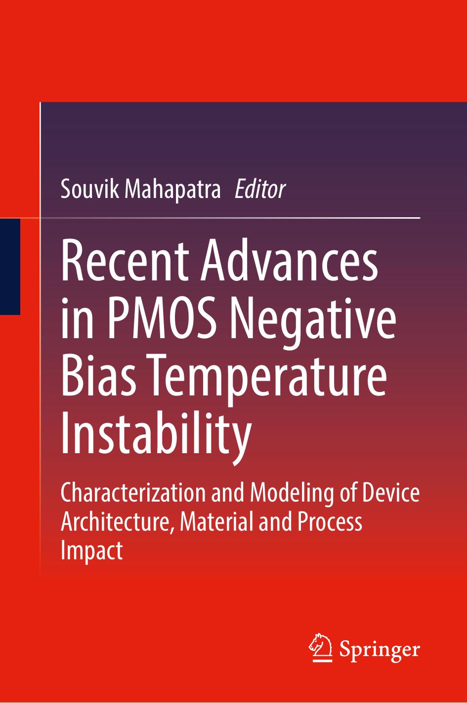 Recent Advances in PMOS Negative Bias Temperature Instability: Characterization and Modeling of Device Architecture, Material and Process Impact by Souvik Mahapatra