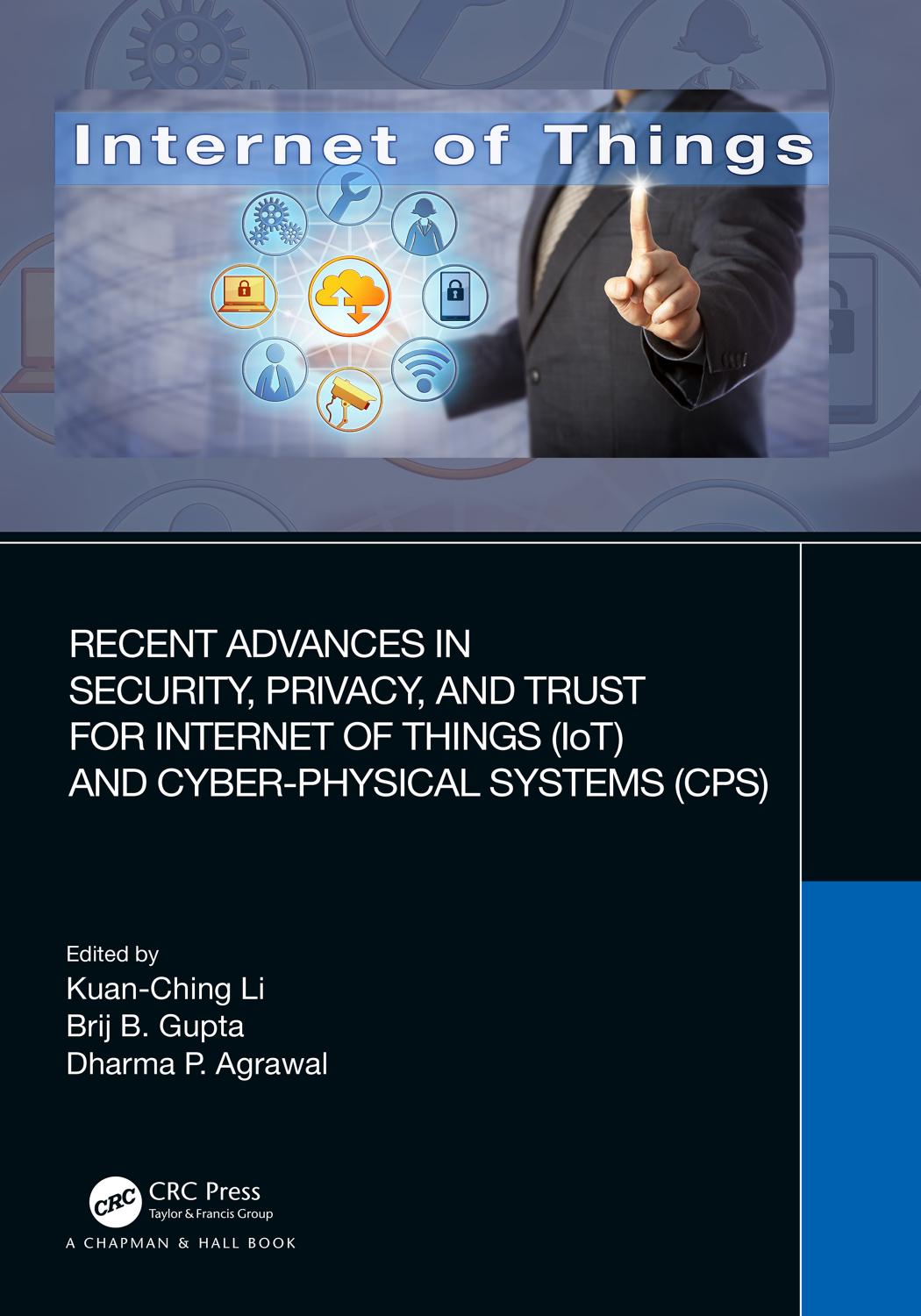 Recent Advances in Security, Privacy, and Trust for Internet of Things (IoT) and Cyber-Physical Systems (CPS) by Unknow