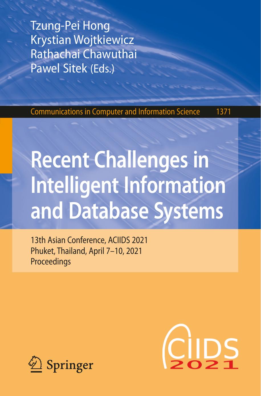 Recent Challenges in Intelligent Information and Database Systems: 13th Asian Conference, ACIIDS 2021, Phuket, Thailand, April 7â10, 2021, Proceedings by Tzung-Pei Hong