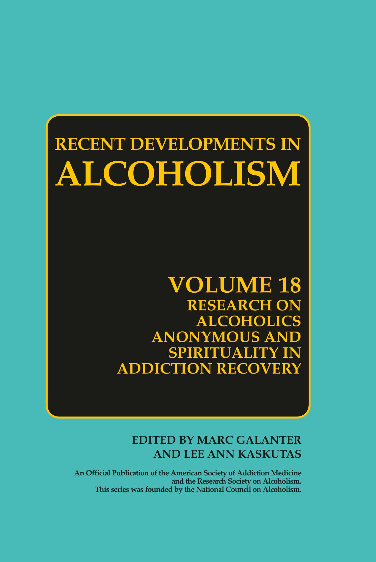 Recent Developments in Alcoholism: Research on Alcoholics Anonymous and Spirituality in Addiction Recovery by Thomasina Borkman (auth.) Lee Anne Kaskutas Marc Galanter (eds.)