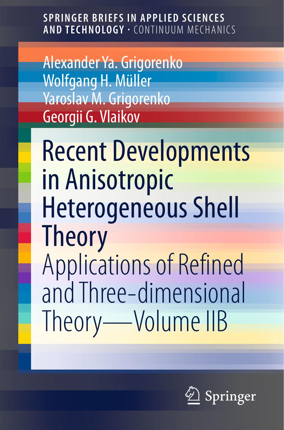 Recent Developments in Anisotropic Heterogeneous Shell Theory by Applications of Refined & Three-dimensional Theory—Volume IIB (2016)