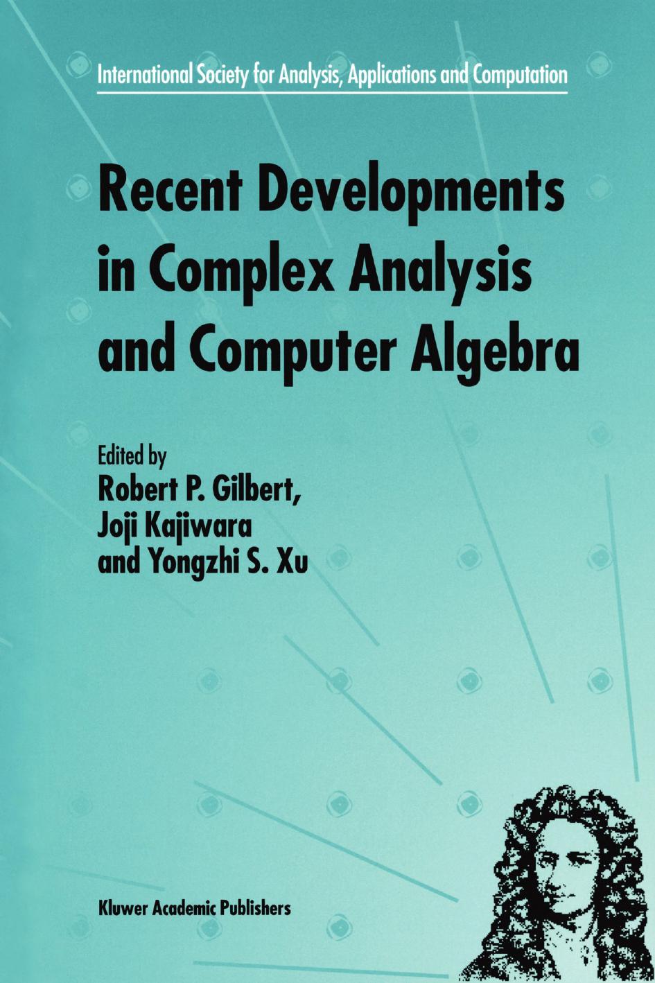 Recent Developments in Complex Analysis and Computer Algebra: This conference was supported by the National Science Foundation through Grant INT-9603029 and the Japan Society for t by Kenzo Adachi (auth.) Robert P. Gilbert Joji Kajiwara Yongzhi S. Xu (eds.)