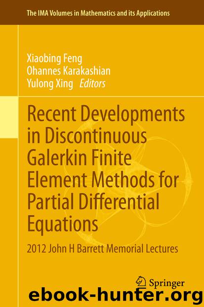 Recent Developments in Discontinuous Galerkin Finite Element Methods for Partial Differential Equations by Xiaobing Feng Ohannes Karakashian & Yulong Xing