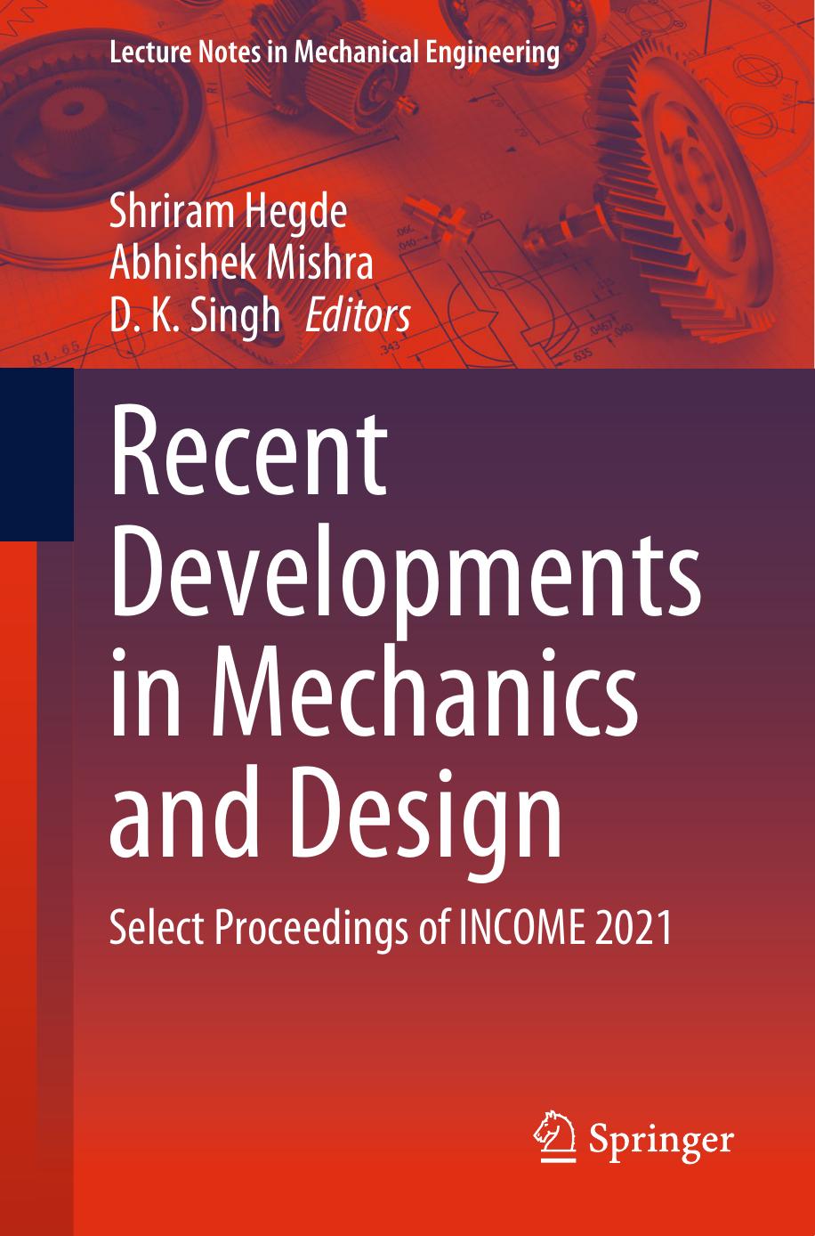 Recent Developments in Mechanics and Design: Select Proceedings of INCOME 2021 by Shriram Hegde Abhishek Mishra D. K. Singh