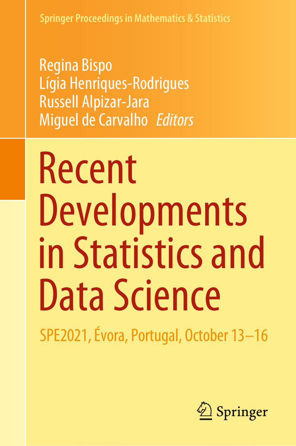 Recent Developments in Statistics and Data Science: SPE2021, Ãvora, Portugal, October 13â16 by Regina Bispo Lígia Henriques-Rodrigues Russell Alpizar-Jara Miguel de Carvalho