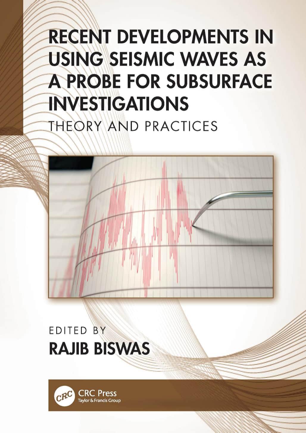 Recent Developments in Using Seismic Waves as a Probe for Subsurface Investigations: Theory and Practices by Rajib Biswas (editor)