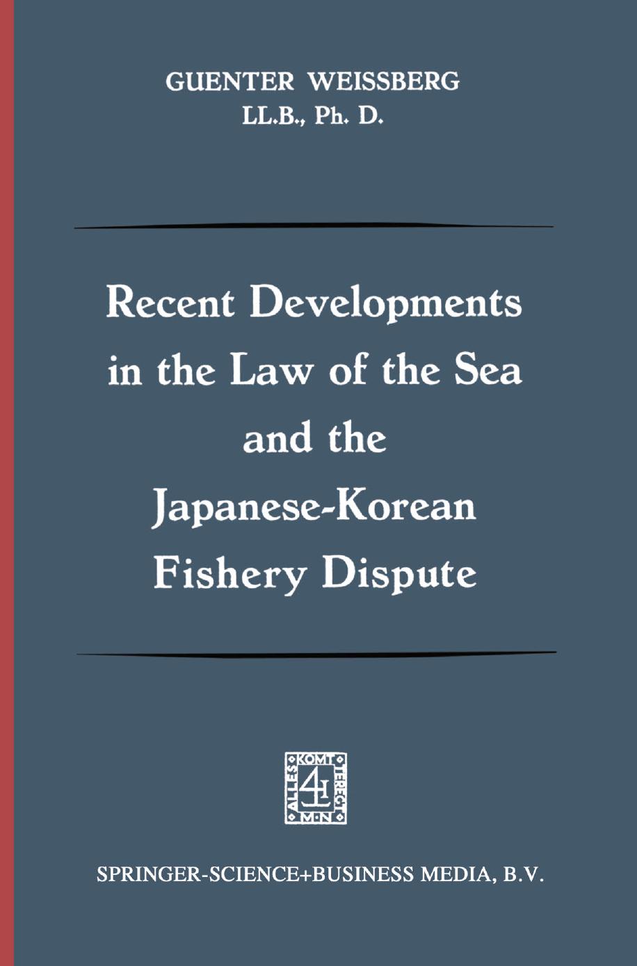 Recent Developments in the Law of the Sea and the Japanese-Korean Fishery Dispute by Guenter Weissberg LL.B. Ph. D. (auth.)